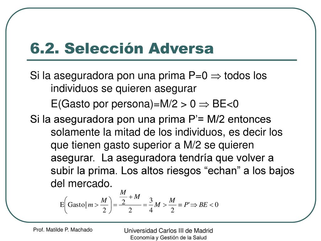 6.2. Selección Adversa Si la aseguradora pon una prima P=0  todos los individuos se quieren asegurar.