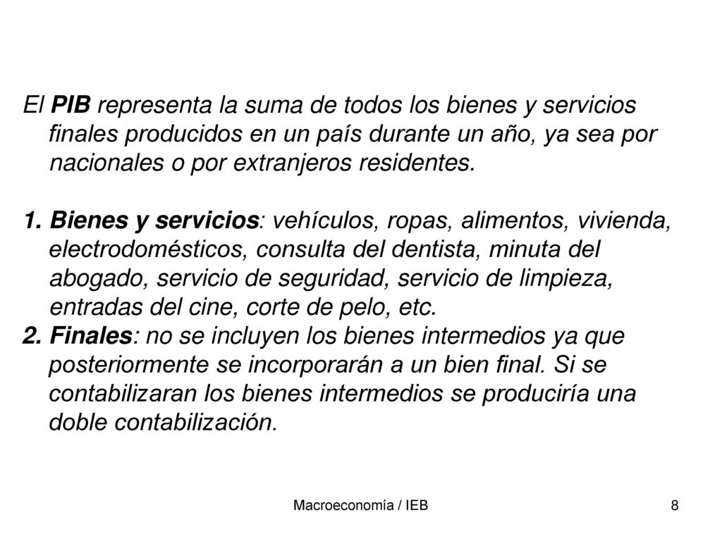 El PIB representa la suma de todos los bienes y servicios finales producidos en un país durante un año, ya sea por nacionales o por extranjeros residentes.