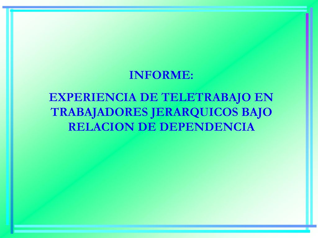 INFORME: EXPERIENCIA DE TELETRABAJO EN TRABAJADORES JERARQUICOS BAJO RELACION DE DEPENDENCIA