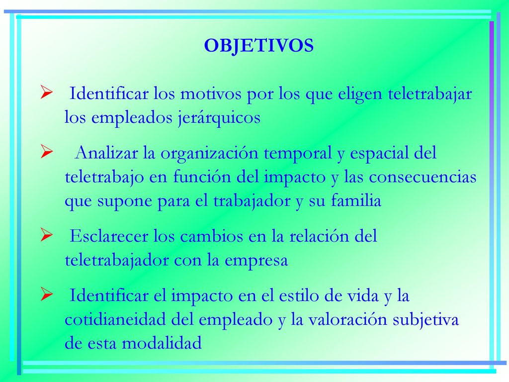 OBJETIVOS Identificar los motivos por los que eligen teletrabajar los empleados jerárquicos.