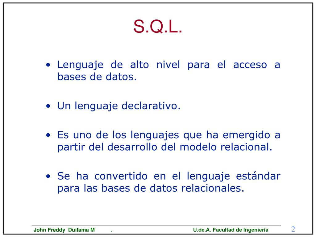 S.Q.L. Lenguaje de alto nivel para el acceso a bases de datos.