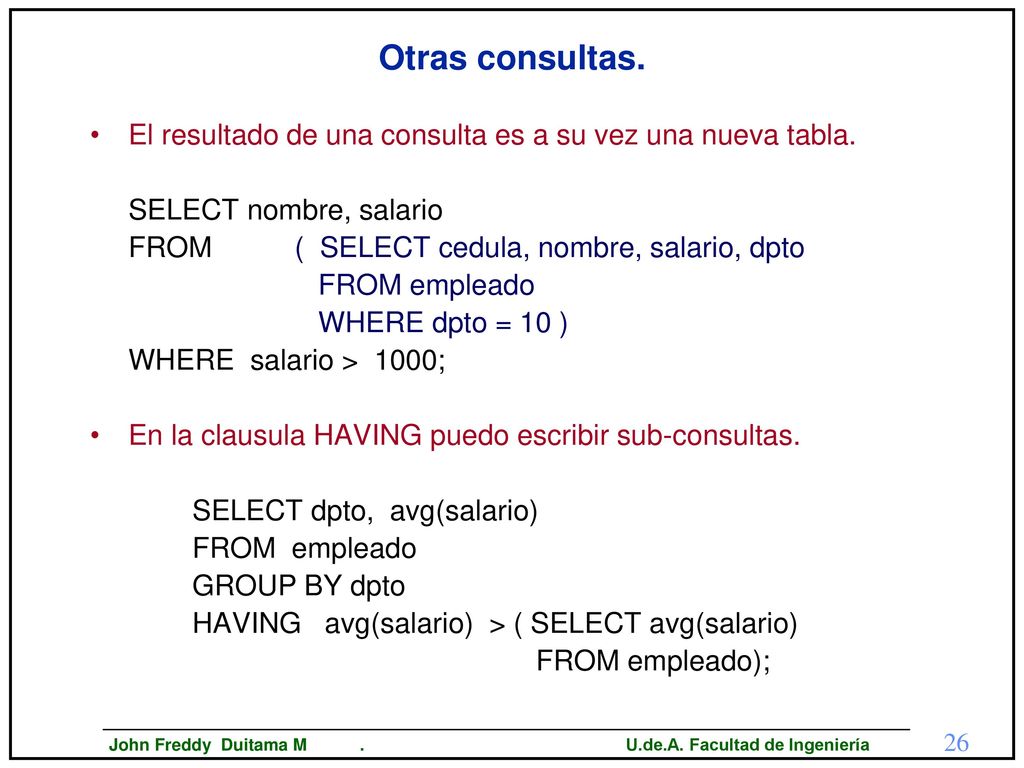 Otras consultas. El resultado de una consulta es a su vez una nueva tabla. SELECT nombre, salario.