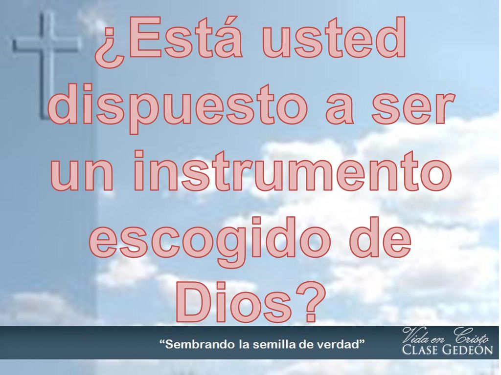 ¿Está usted dispuesto a ser un instrumento escogido de Dios