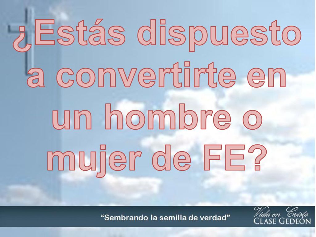 ¿Estás dispuesto a convertirte en un hombre o mujer de FE