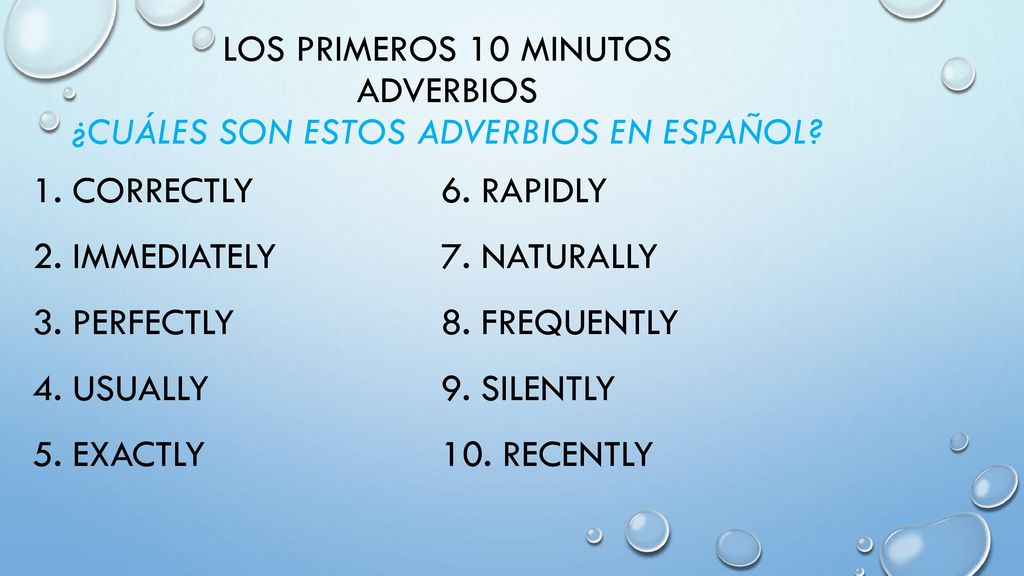 Los primeros 10 minutos Adverbios ¿Cuáles son estos adverbios en español