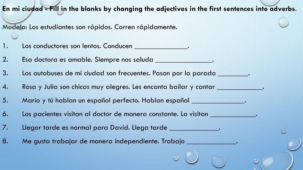 En mi ciudad - Fill in the blanks by changing the adjectives in the first sentences into adverbs.