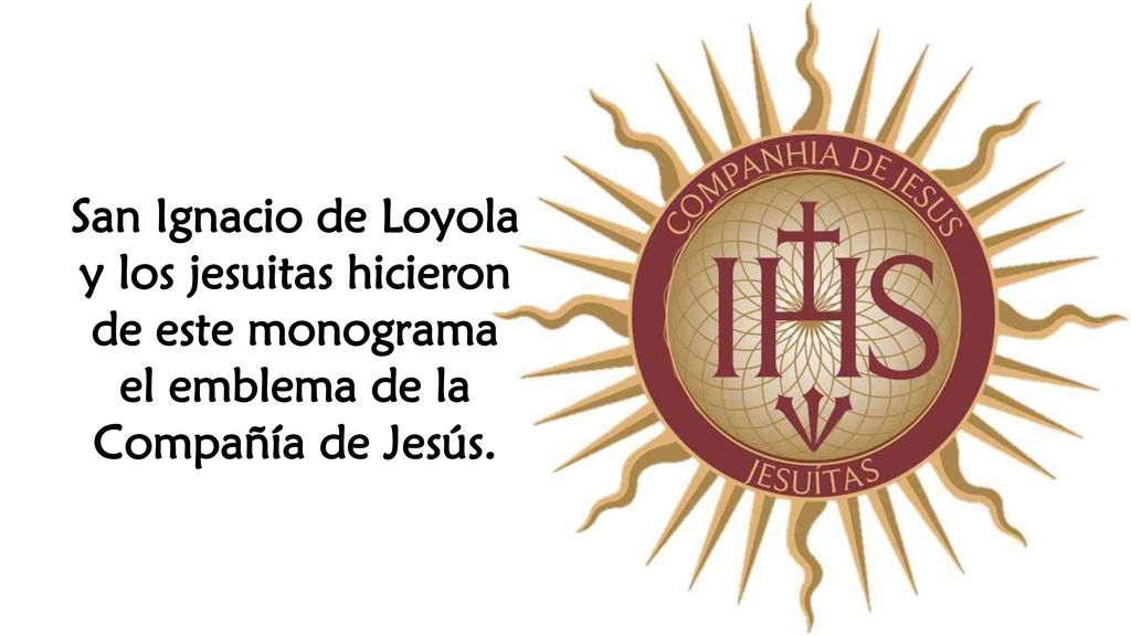 San Ignacio de Loyola y los jesuitas hicieron de este monograma el emblema de la Compañía de Jesús.
