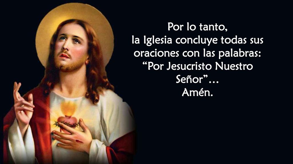 la Iglesia concluye todas sus oraciones con las palabras:
