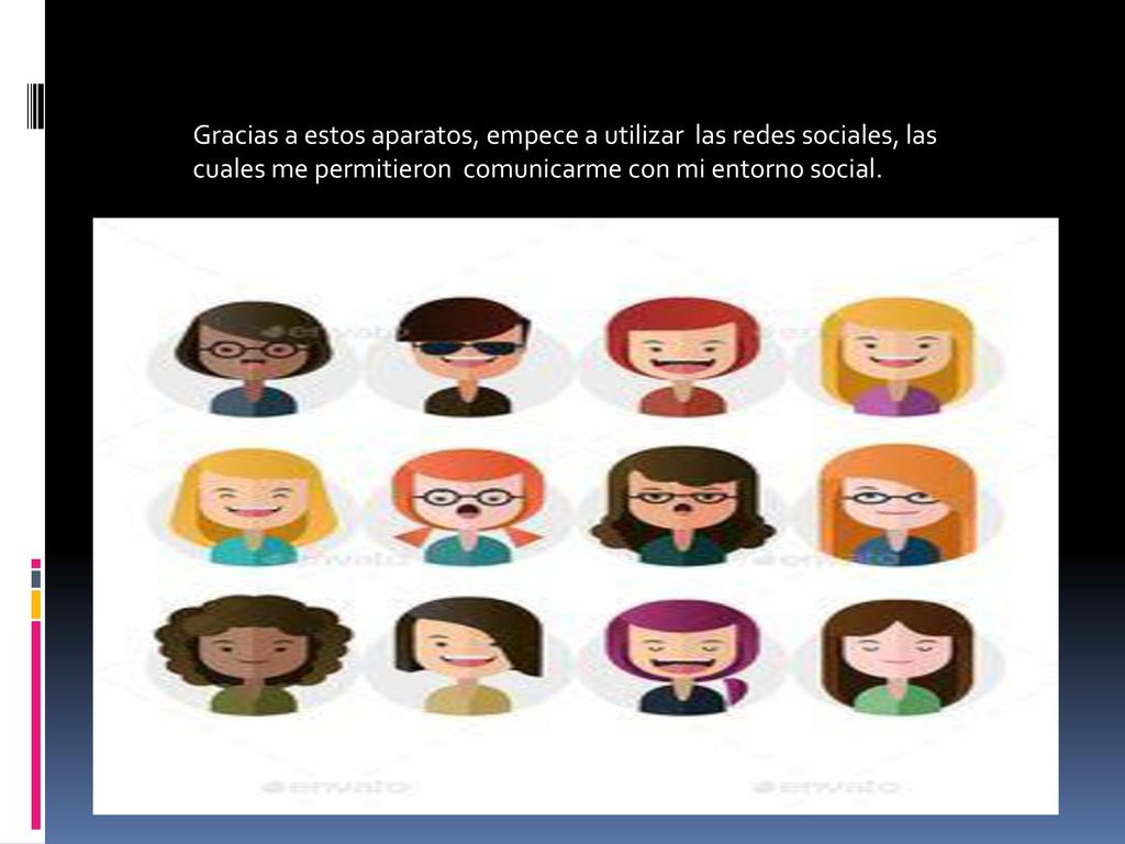 Gracias a estos aparatos, empece a utilizar las redes sociales, las cuales me permitieron comunicarme con mi entorno social.