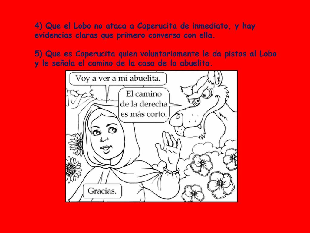 4) Que el Lobo no ataca a Caperucita de inmediato, y hay evidencias claras que primero conversa con ella.