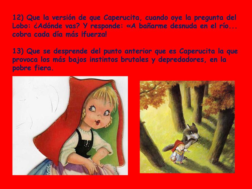 12) Que la versión de que Caperucita, cuando oye la pregunta del Lobo: ¿Adónde vas.