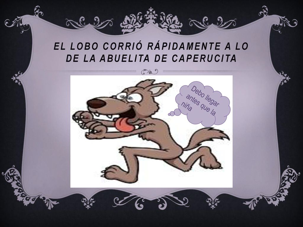 El lobo corrió rápidamente a lo de la abuelita de caperucita