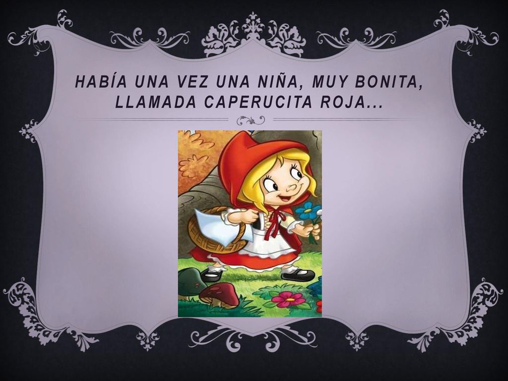 Había una vez una niña, muy bonita, llamada caperucita roja...