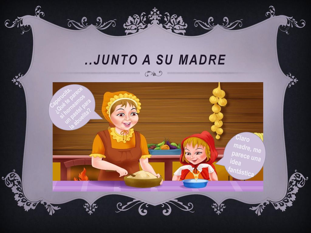 ..junto a su madre Claro madre, me parece una idea fantástica