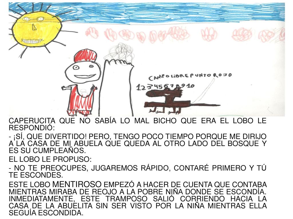 CAPERUCITA QUE NO SABÍA LO MAL BICHO QUE ERA EL LOBO LE RESPONDIÓ: