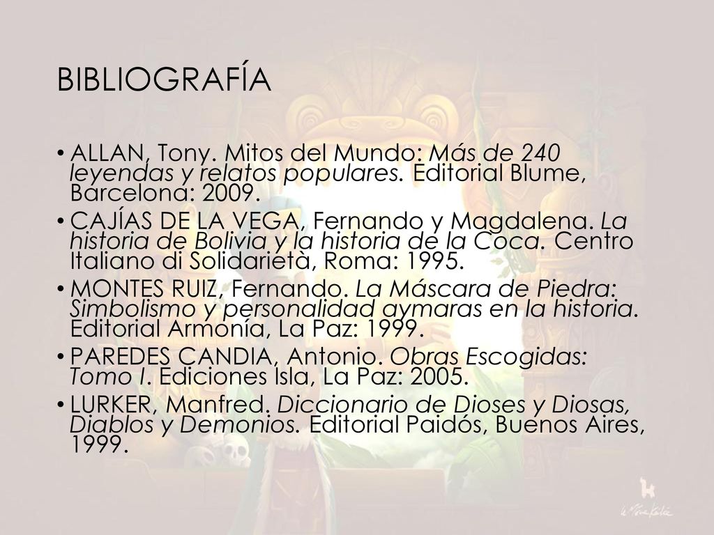 BIBLIOGRAFÍA ALLAN, Tony. Mitos del Mundo: Más de 240 leyendas y relatos populares. Editorial Blume, Barcelona:
