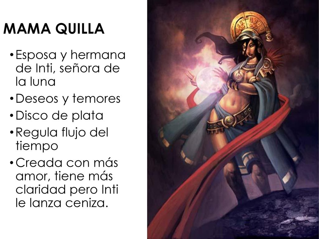 MAMA QUILLA Esposa y hermana de Inti, señora de la luna