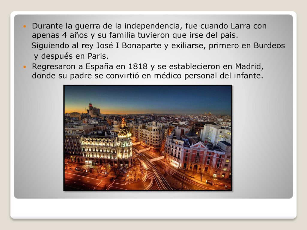 Durante la guerra de la independencia, fue cuando Larra con apenas 4 años y su familia tuvieron que irse del pais.