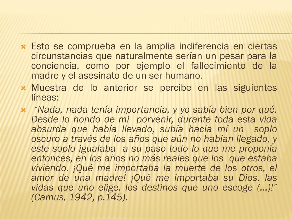 Esto se comprueba en la amplia indiferencia en ciertas circunstancias que naturalmente serían un pesar para la conciencia, como por ejemplo el fallecimiento de la madre y el asesinato de un ser humano.