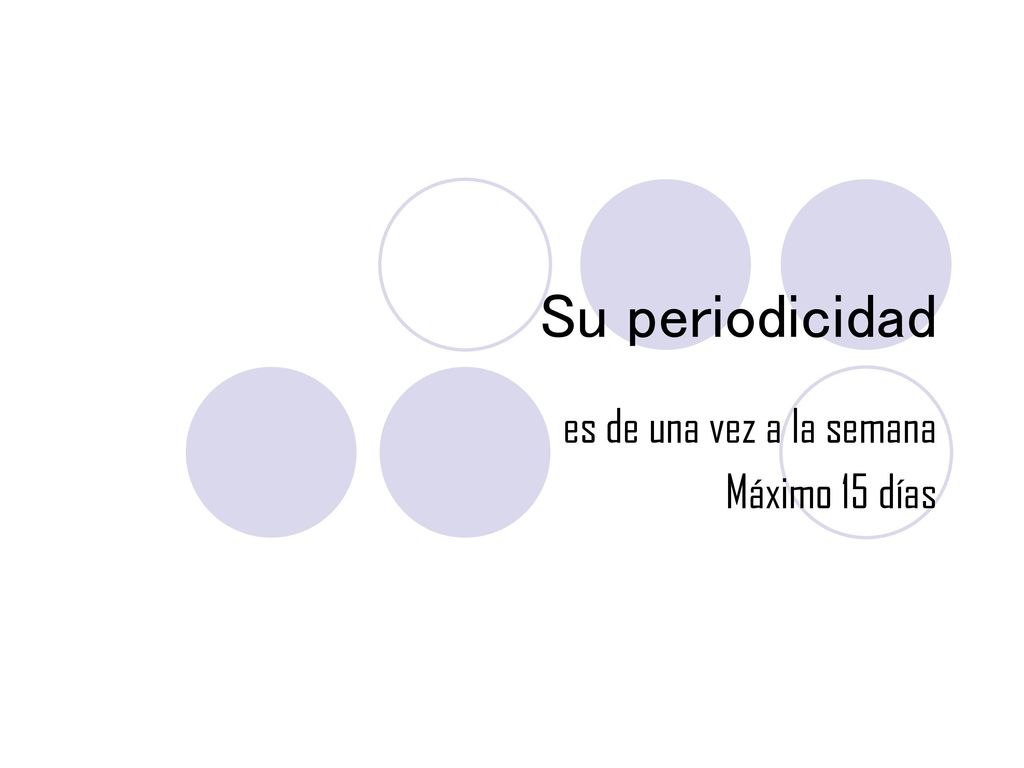 es de una vez a la semana Máximo 15 días