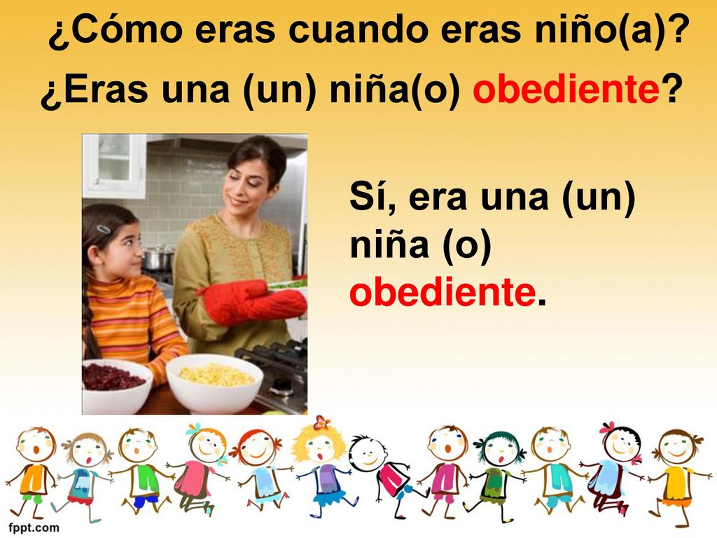 ¿Cómo eras cuando eras niño(a) ¿Eras una (un) niña(o) obediente