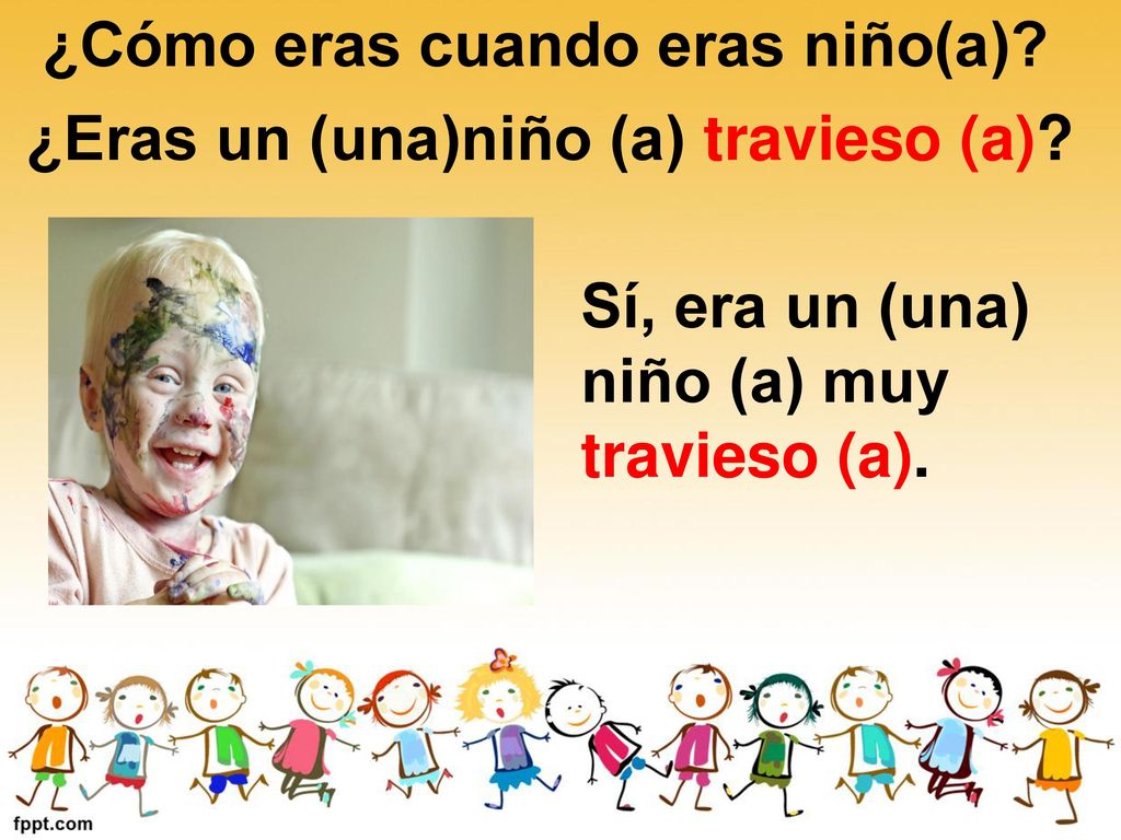 ¿Cómo eras cuando eras niño(a) ¿Eras un (una)niño (a) travieso (a)