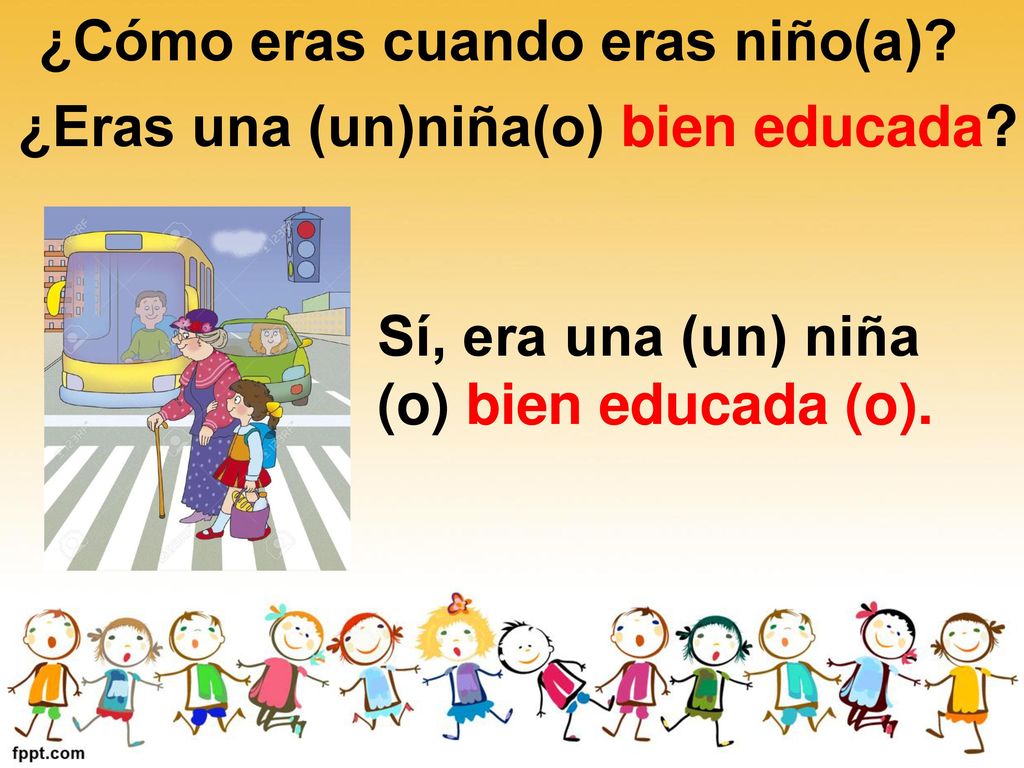 ¿Cómo eras cuando eras niño(a) ¿Eras una (un)niña(o) bien educada