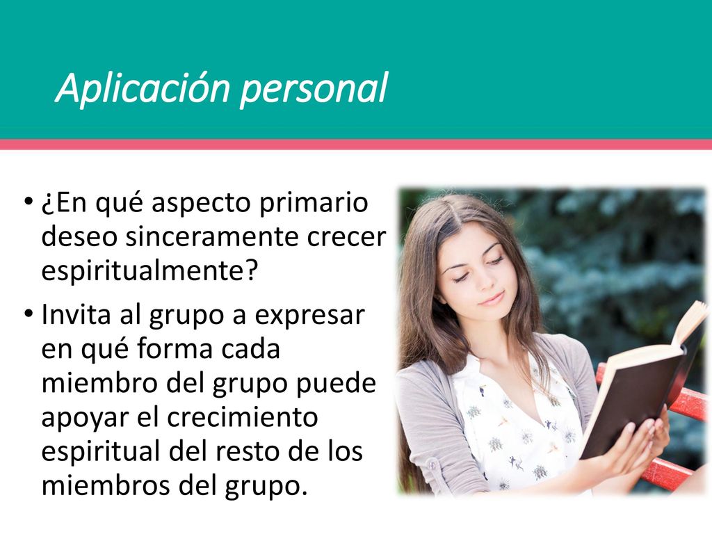 Aplicación personal ¿En qué aspecto primario deseo sinceramente crecer espiritualmente