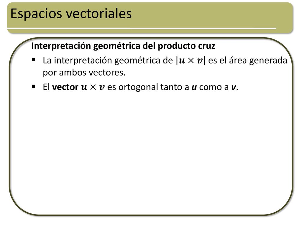 Espacios vectoriales Interpretación geométrica del producto cruz