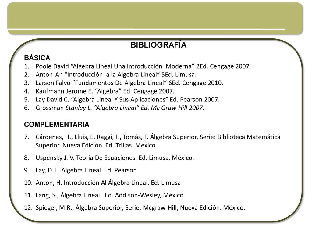 BIBLIOGRAFÍA BÁSICA. Poole David Algebra Lineal Una Introducción Moderna 2Ed. Cengage