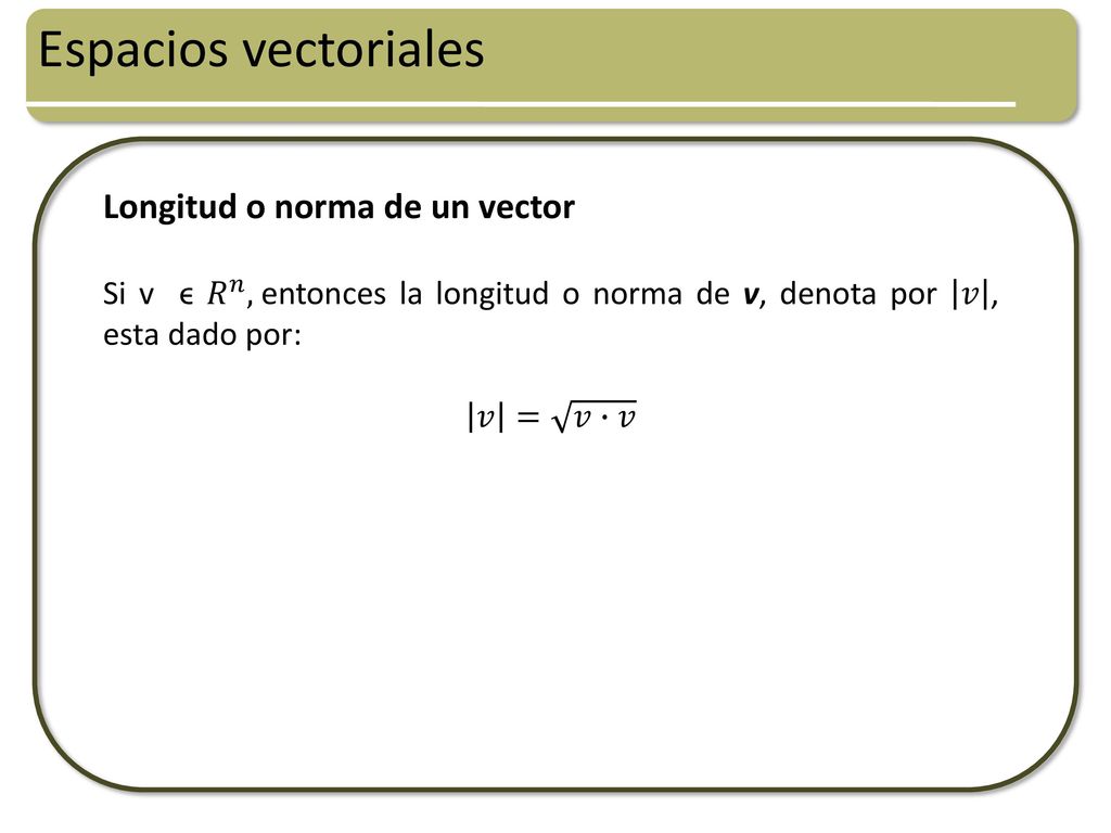 Espacios vectoriales Longitud o norma de un vector
