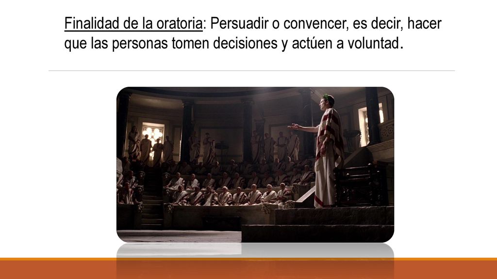 Finalidad de la oratoria: Persuadir o convencer, es decir, hacer que las personas tomen decisiones y actúen a voluntad.