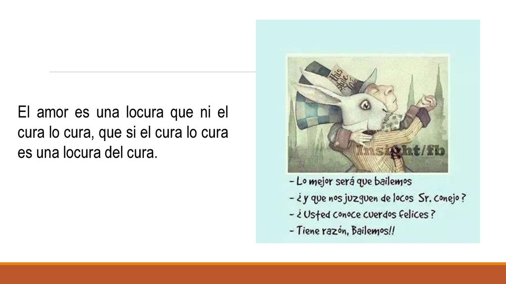 El amor es una locura que ni el cura lo cura, que si el cura lo cura es una locura del cura.