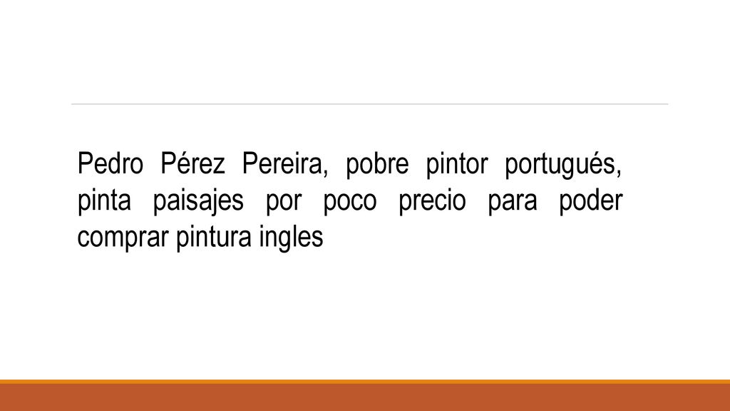 Pedro Pérez Pereira, pobre pintor portugués, pinta paisajes por poco precio para poder comprar pintura ingles