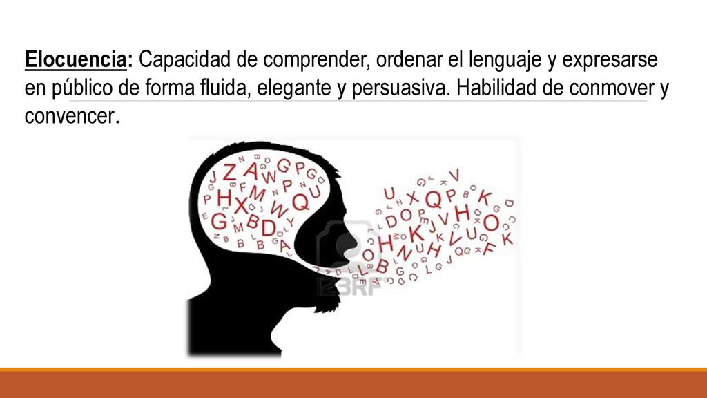 Elocuencia: Capacidad de comprender, ordenar el lenguaje y expresarse en público de forma fluida, elegante y persuasiva.