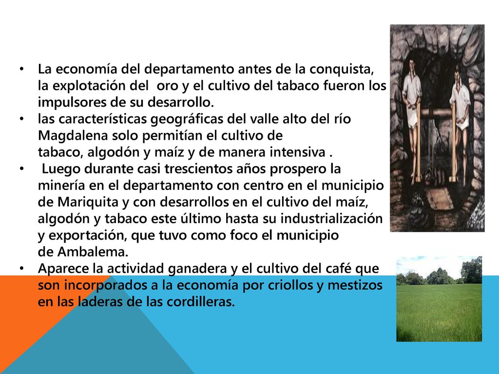 La economía del departamento antes de la conquista, la explotación del oro y el cultivo del tabaco fueron los impulsores de su desarrollo.