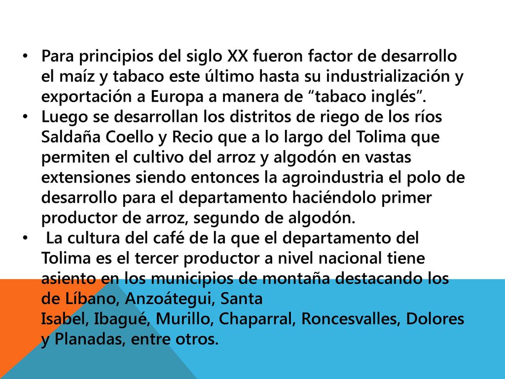 Para principios del siglo XX fueron factor de desarrollo el maíz y tabaco este último hasta su industrialización y exportación a Europa a manera de tabaco inglés .