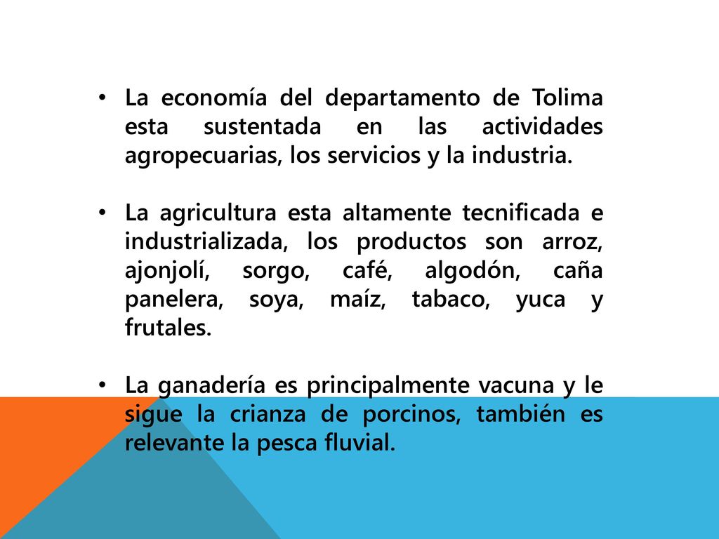 La economía del departamento de Tolima esta sustentada en las actividades agropecuarias, los servicios y la industria.