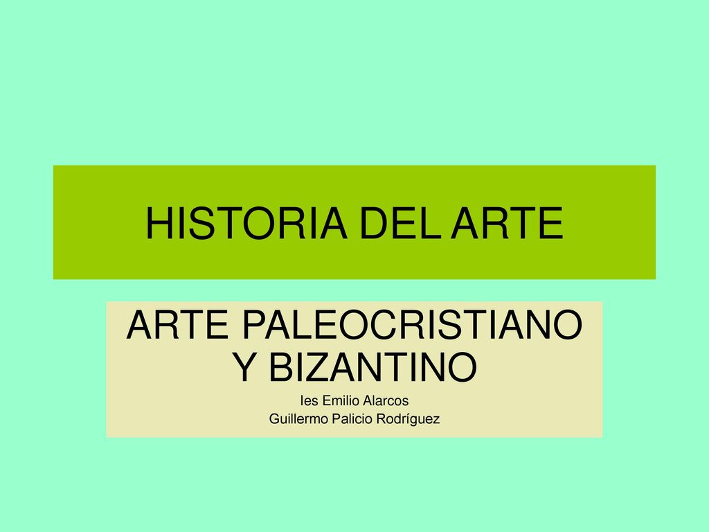 HISTORIA DEL ARTE ARTE PALEOCRISTIANO Y BIZANTINO Ies Emilio Alarcos