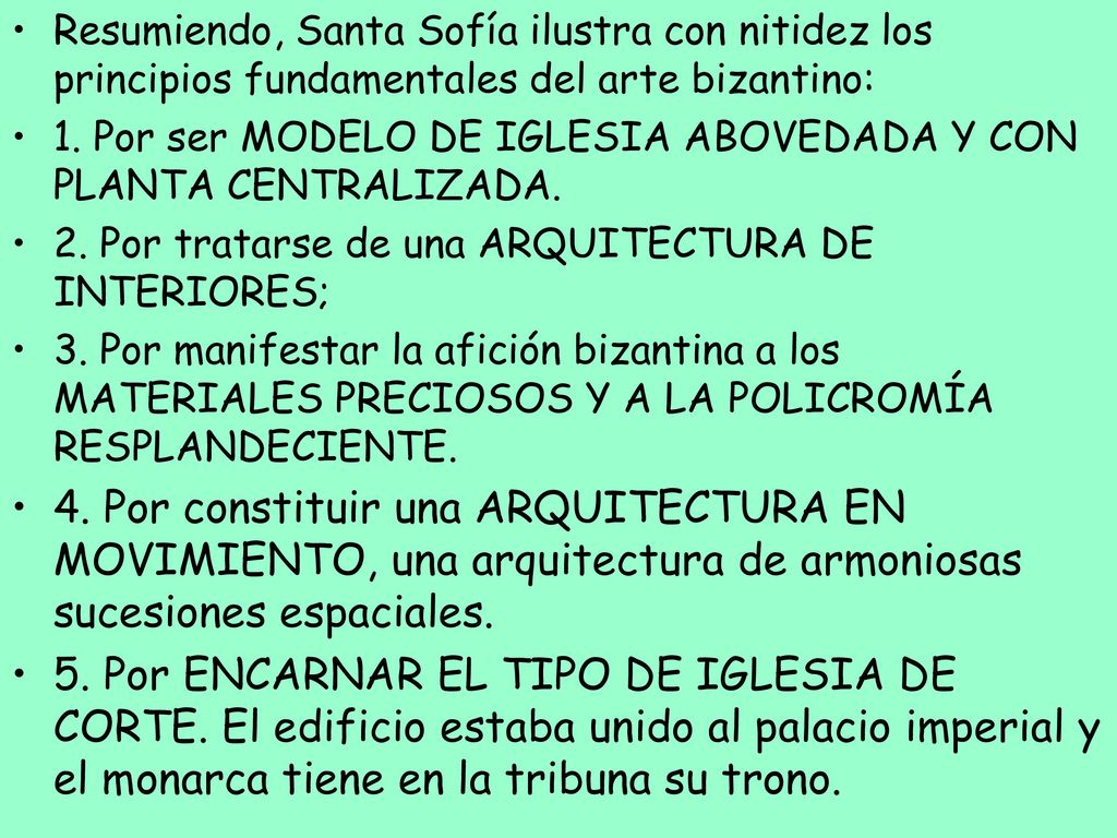 Resumiendo, Santa Sofía ilustra con nitidez los principios fundamentales del arte bizantino: