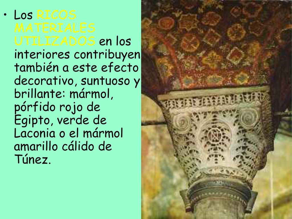Los RICOS MATERIALES UTILIZADOS en los interiores contribuyen también a este efecto decorativo, suntuoso y brillante: mármol, pórfido rojo de Egipto, verde de Laconia o el mármol amarillo cálido de Túnez.