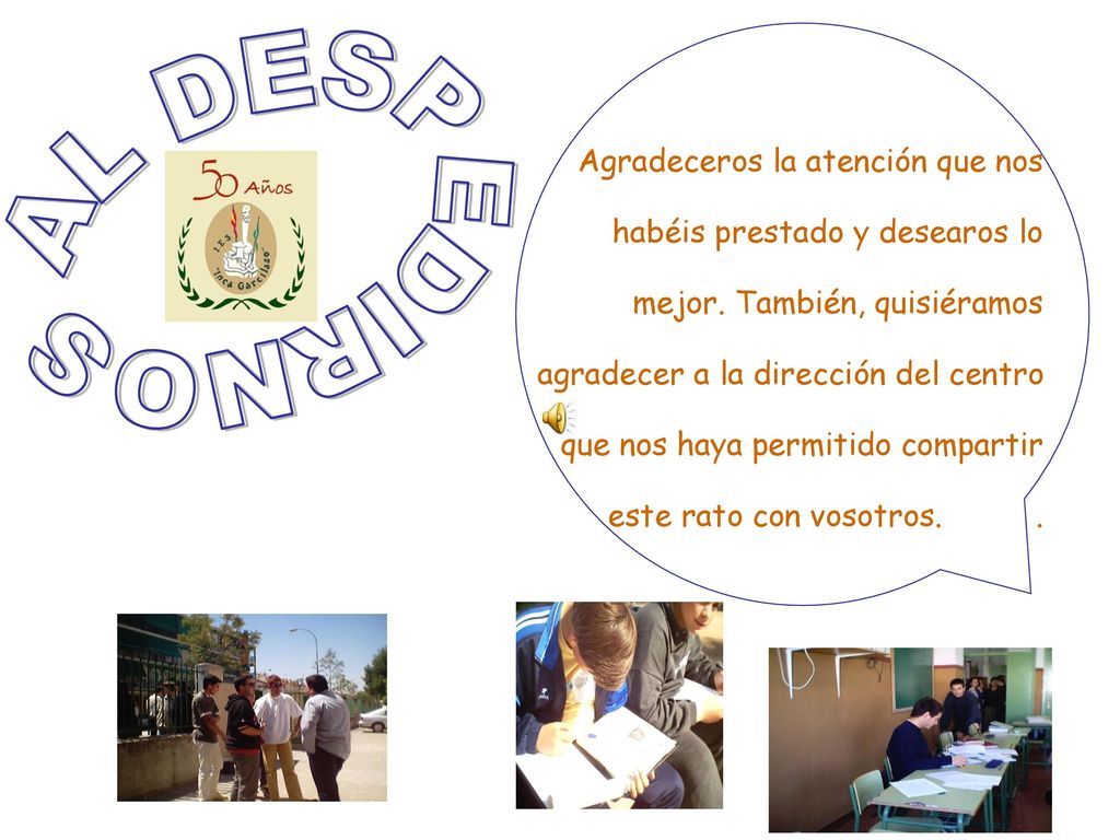 Agradeceros la atención que nos habéis prestado y desearos lo mejor