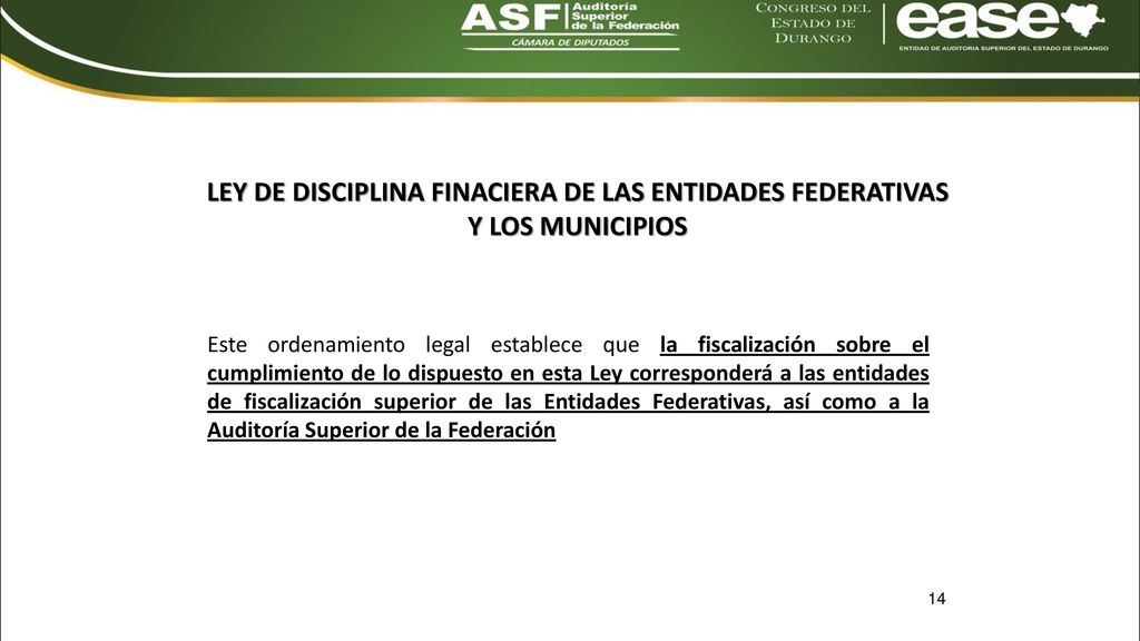 Este ordenamiento legal establece que la fiscalización sobre el cumplimiento de lo dispuesto en esta Ley corresponderá a las entidades de fiscalización superior de las Entidades Federativas, así como a la Auditoría Superior de la Federación