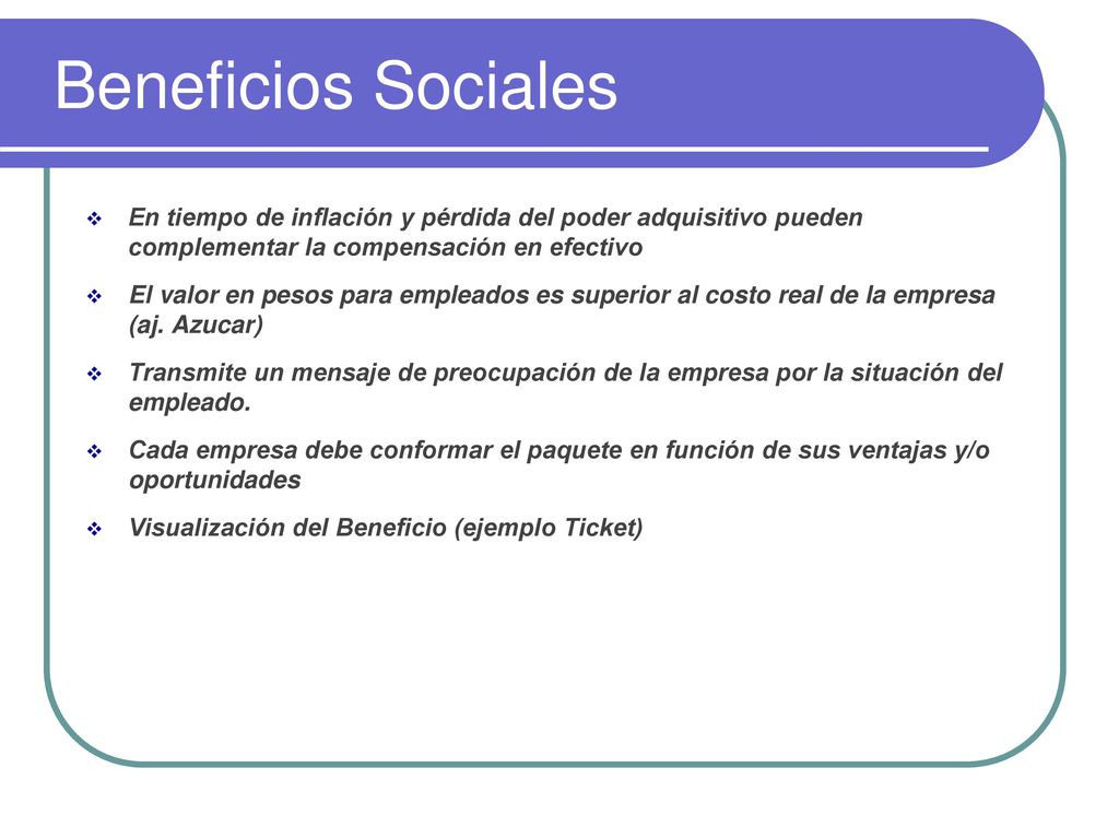 Beneficios Sociales En tiempo de inflación y pérdida del poder adquisitivo pueden complementar la compensación en efectivo.