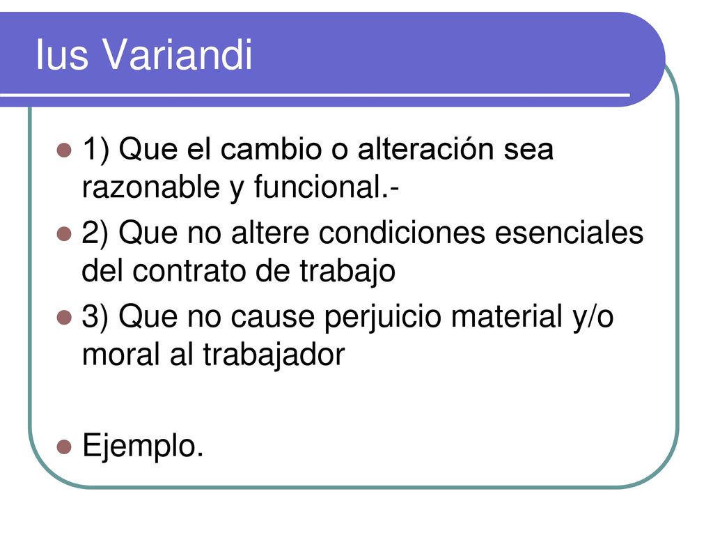 Ius Variandi 1) Que el cambio o alteración sea razonable y funcional.-