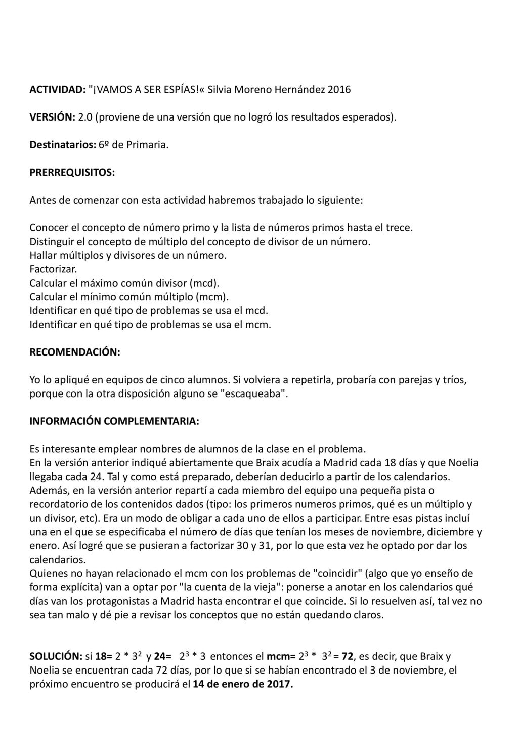 ACTIVIDAD: ¡VAMOS A SER ESPÍAS!« Silvia Moreno Hernández VERSIÓN: 2.0 (proviene de una versión que no logró los resultados esperados).