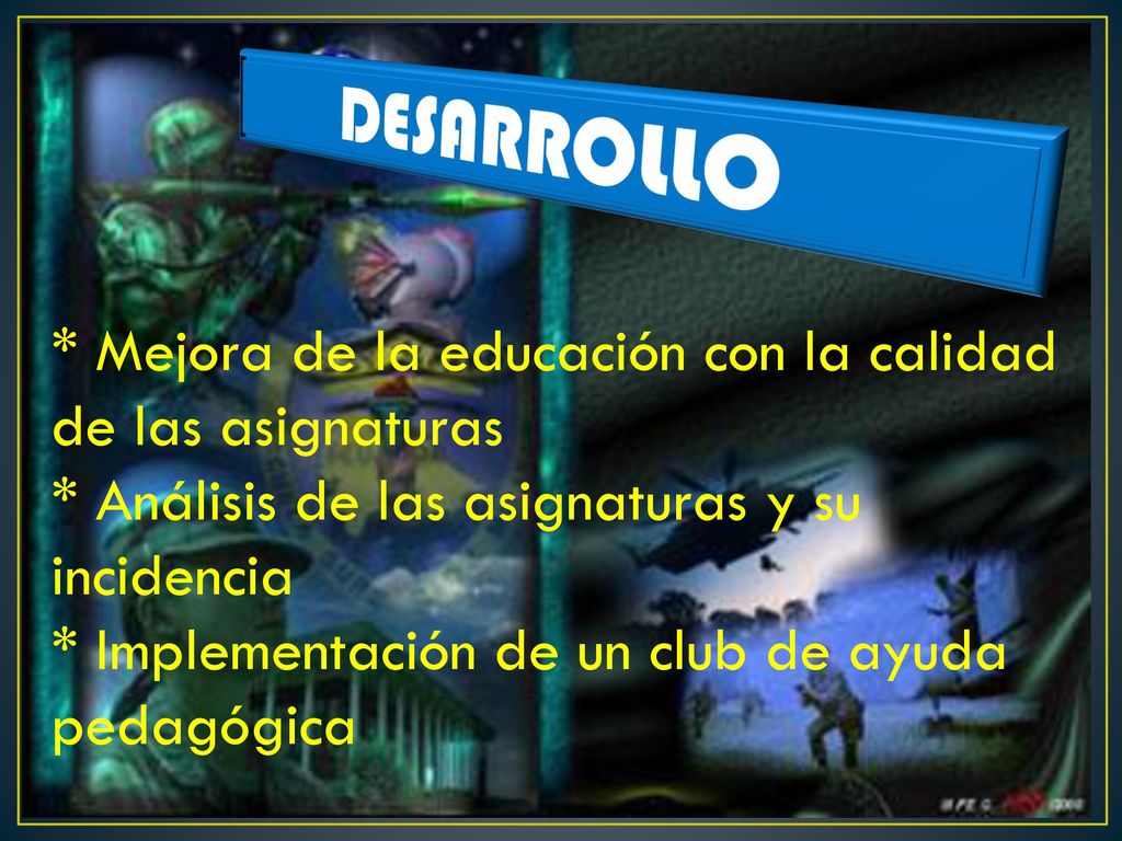 DESARROLLO * Mejora de la educación con la calidad de las asignaturas