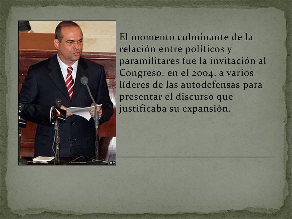 El momento culminante de la relación entre políticos y paramilitares fue la invitación al Congreso, en el 2004, a varios líderes de las autodefensas para presentar el discurso que justificaba su expansión.