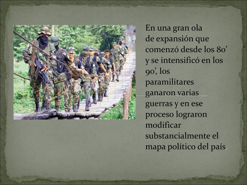 En una gran ola de expansión que comenzó desde los 80’ y se intensificó en los 90’, los. paramilitares.
