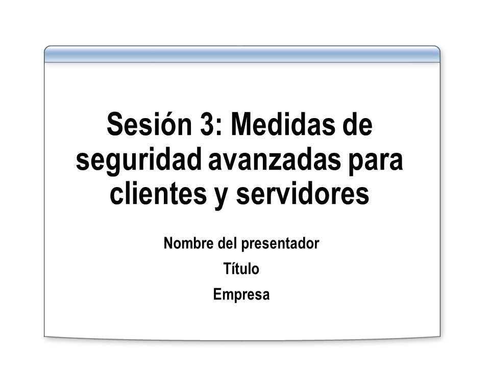 Sesión 3: Medidas de seguridad avanzadas para clientes y servidores